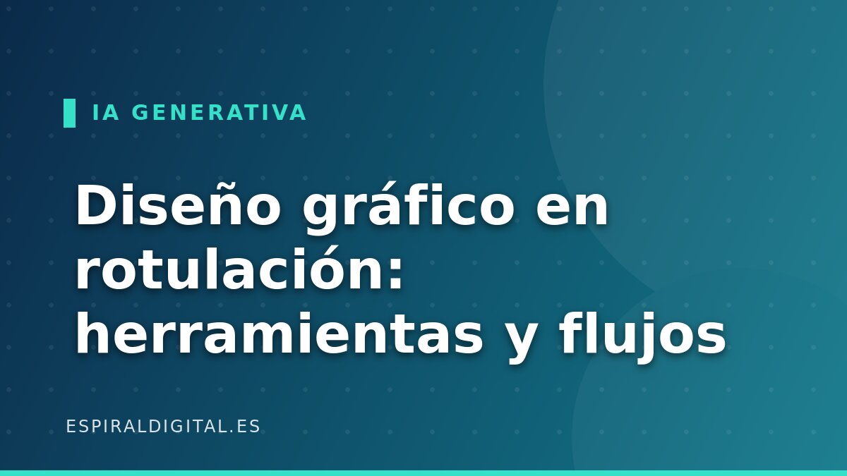 IA generativa para diseño gráfico en rotulación: herramientas y flujos de trabajo