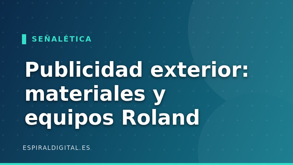Señalética y publicidad exterior: materiales y equipos Roland