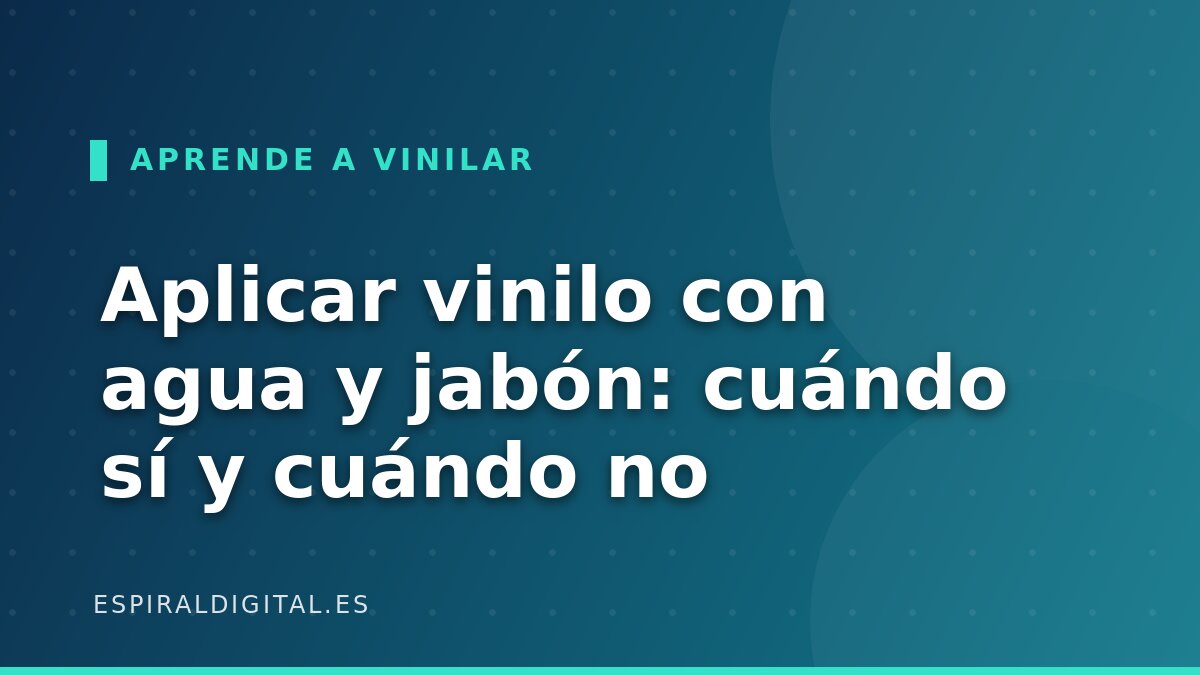 Aplicar vinilo con agua y jabón: cuándo sí, cuándo no y cómo hacerlo bien