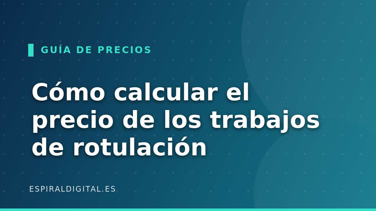 Cómo calcular el precio de los trabajos de rotulación (sin perder dinero)