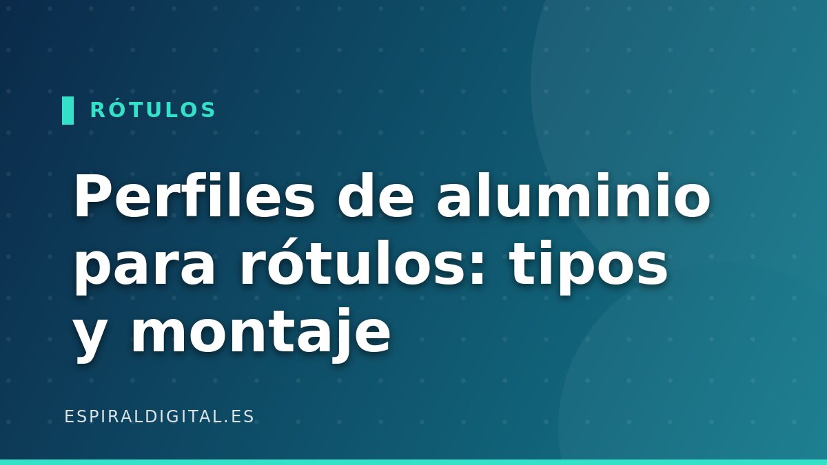 Perfiles de aluminio para rótulos: tipos, montaje y proveedores