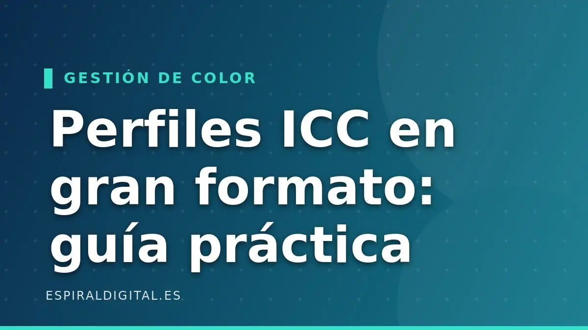 Perfiles ICC en gran formato: instalar, ajustar y cuándo crearlos de verdad