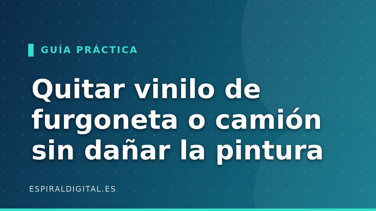 Quitar vinilo de furgoneta o camión sin dañar la pintura: método completo