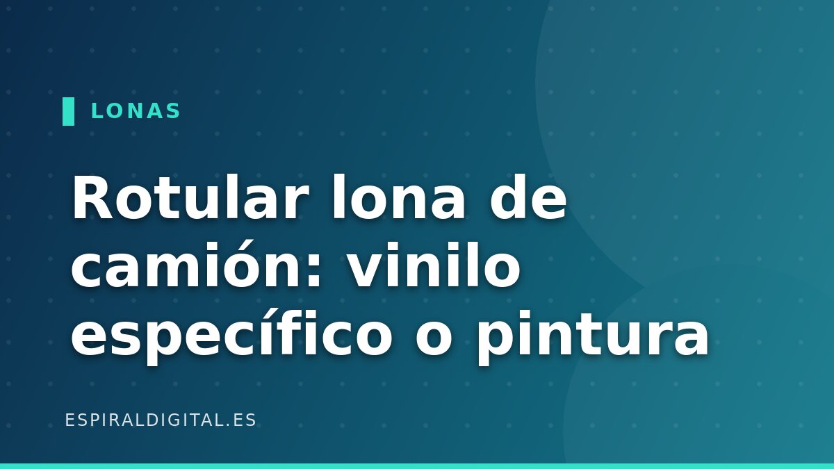 Rotular lona de camión: vinilo específico o pintura, técnica y materiales